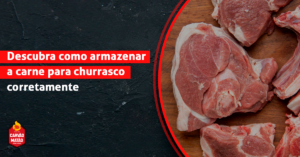 Descubra como armazenar a carne para churrasco corretamente