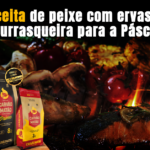 Receita de peixe com ervas na churrasqueira para a Páscoa